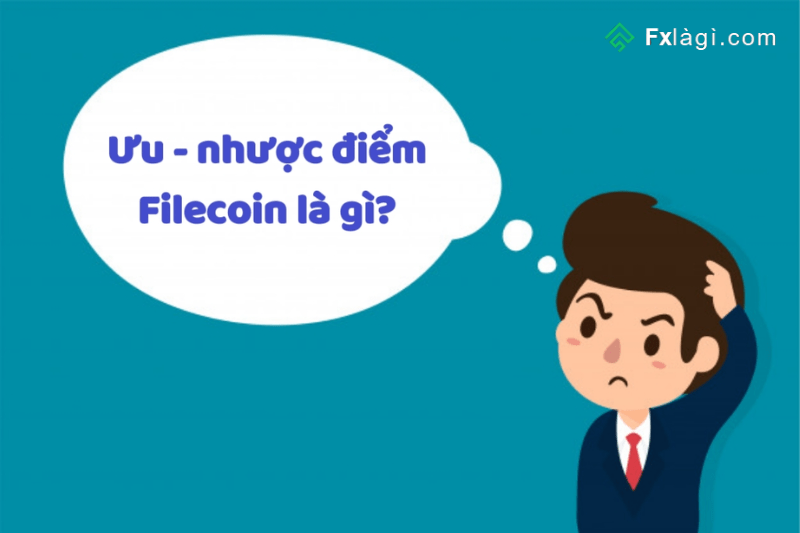 Ưu - nhược điểm của Filecoin là gì?